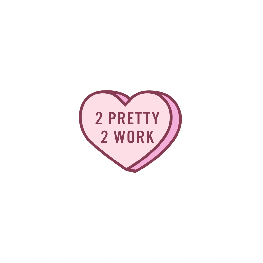 "2 Pretty 2 Work"